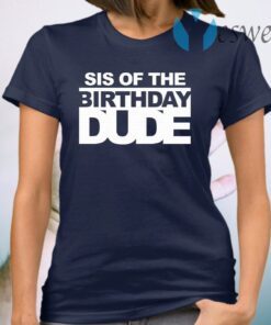 Sis of the birthday dude T-Shirt