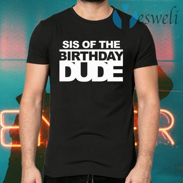 Sis of the birthday dude T-Shirts