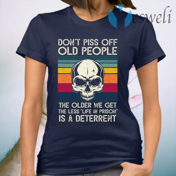 Skull Don’t Piss Off People The Older We Get The Less Life In Prison Is A Deterrent Vintage Retro T-Shirt