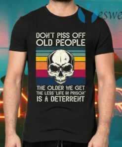 Skull Don’t Piss Off People The Older We Get The Less Life In Prison Is A Deterrent Vintage Retro T-Shirts