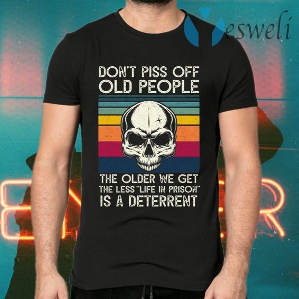 Skull Don’t Piss Off People The Older We Get The Less Life In Prison Is A Deterrent Vintage Retro T-Shirts