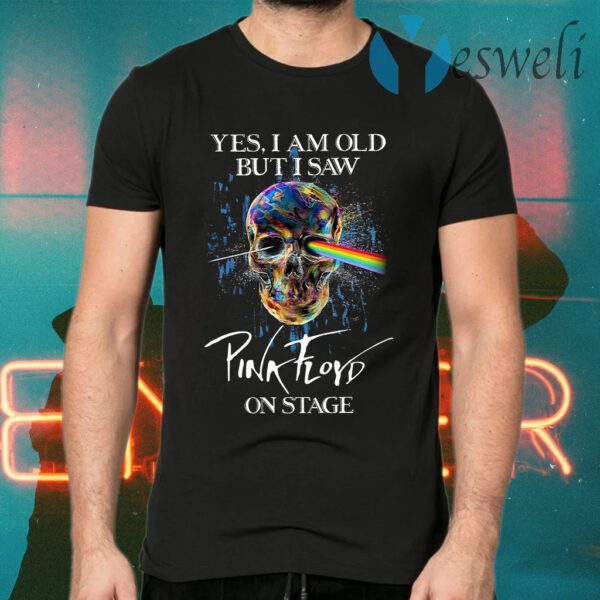 Skull Yes I Am Old But I Saw Pink Floyd On Stage T-Shirts