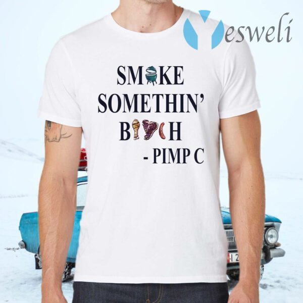 Smoke somethin's bitch Pimp C T-Shirts