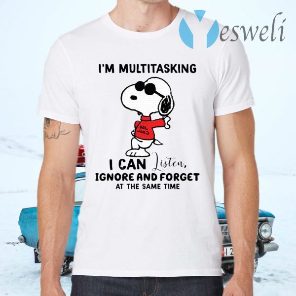 Snoopy I’m Multitasking I Can Listen Ignore And Forget At The Same Time T-Shirts