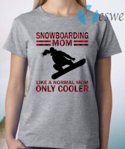 Snowboarding Mom Like A Normal Mom Only Cooler T-Shirt