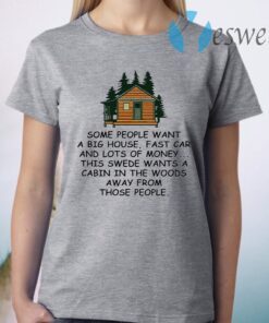 Some people want a big house fast car and lots of money T-Shirt