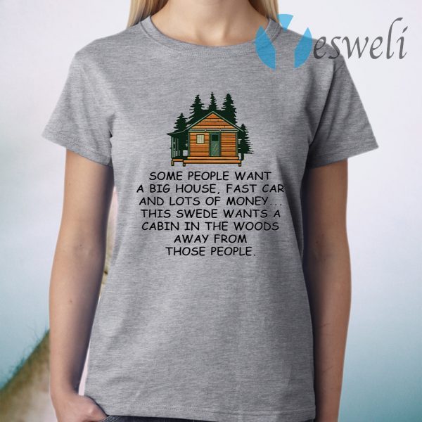 Some people want a big house fast car and lots of money T-Shirt