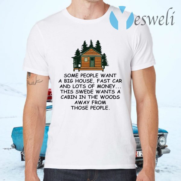 Some people want a big house fast car and lots of money T-Shirts