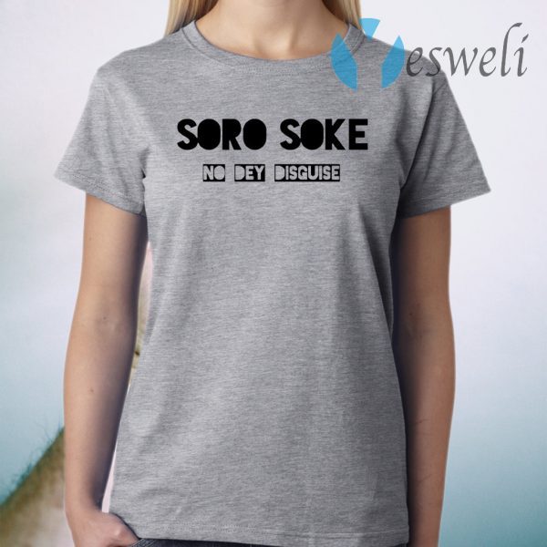 Soro Soke No Dey Disguise T-Shirt