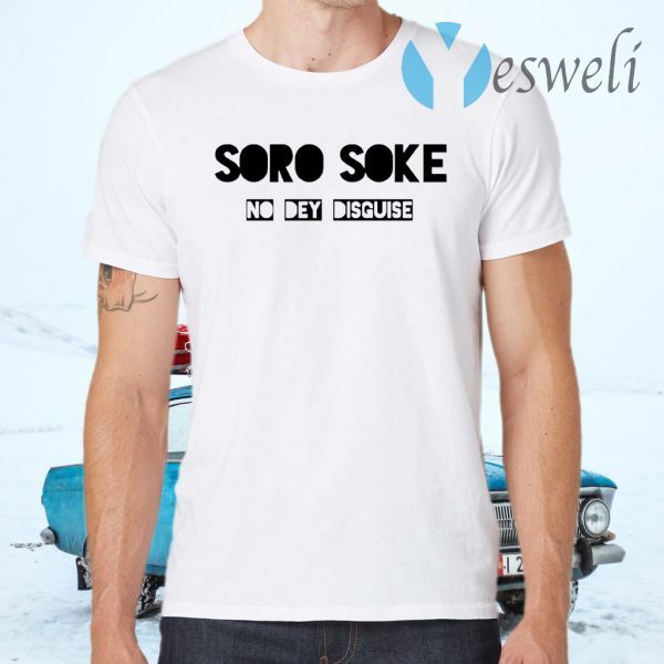 Soro Soke No Dey Disguise T-Shirts