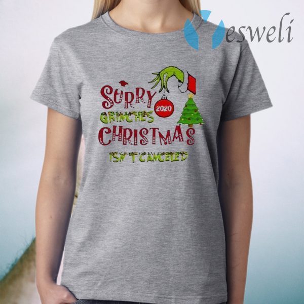Sorry Grinches 2020 Christmas Isn’t Canceled T-Shirt