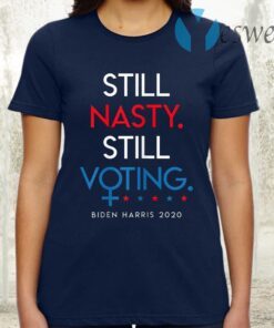 Still Nasty Still Voting Biden Harris 2020 Feminist Election T-Shirt