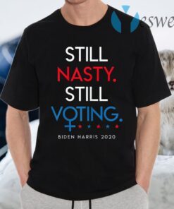 Still Nasty Still Voting Biden Harris 2020 Feminist Election T-Shirts