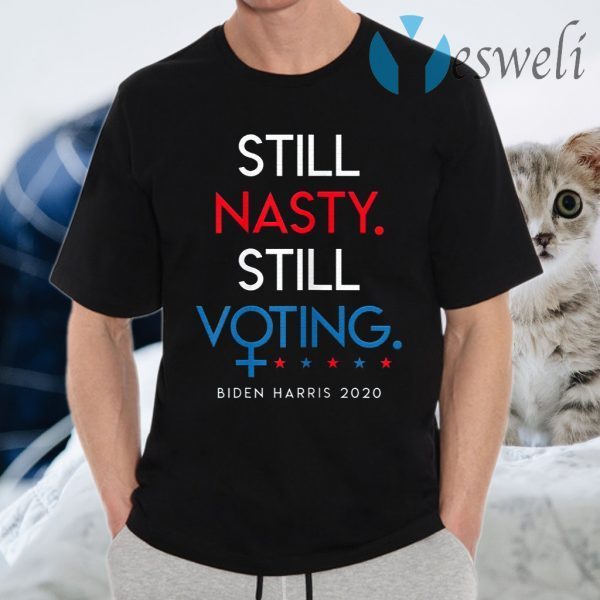 Still Nasty Still Voting Biden Harris 2020 Feminist Election T-Shirts