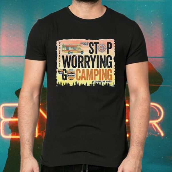 Stop Warrying Go Camping T-Shirts
