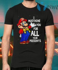 Super Mario Bros I Mustache You For All Your Present T-Shirts