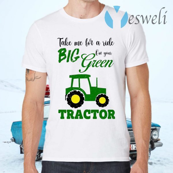 Take Me For A Ride Big Year On Your Tractor T-Shirts