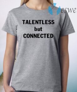 Talentless But Connected T-Shirt