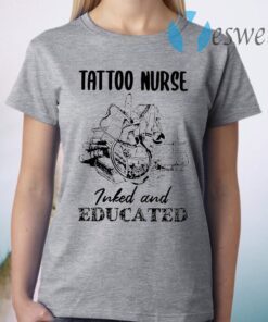 Tattoo Nurse Inked And Educated T-Shirt