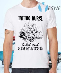 Tattoo Nurse Inked And Educated T-Shirts