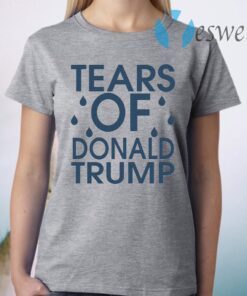 Tears Of Donald Trump T-Shirt