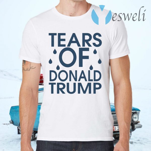 Tears Of Donald Trump T-Shirts