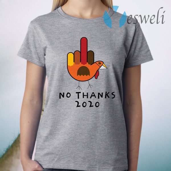 Thanksgiving Turkey No Thanks 2020 T-Shirt