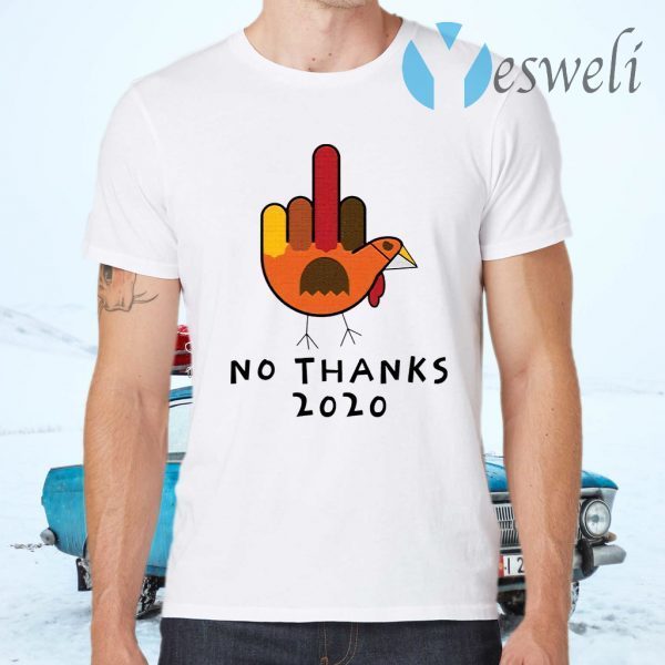 Thanksgiving Turkey No Thanks 2020 T-Shirts