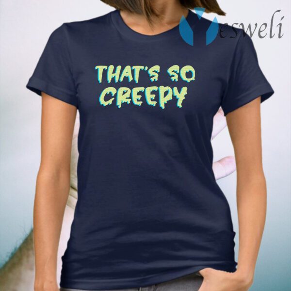 That's So Creepy T-Shirt