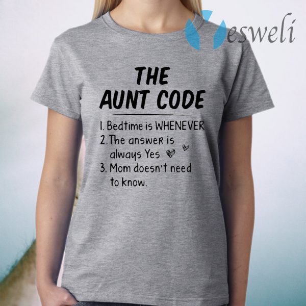 The Aunt Code Bedtime Is Whenever The Answer Is Always Yes Mom Doesn’t Need To Know T-Shirt