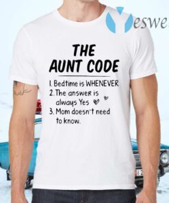 The Aunt Code Bedtime Is Whenever The Answer Is Always Yes Mom Doesn’t Need To Know T-Shirts