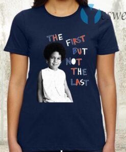 The First But Not The Last T-Shirt