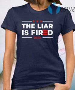 The Liar Is Fired 2020 T-Shirt