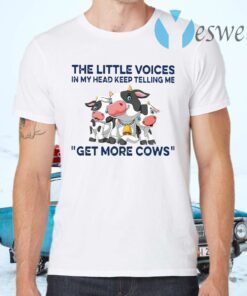 The Little Voices In My Head Keep Telling Me Get More Cows T-Shirts