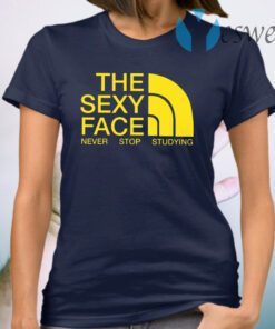 The Sexy Face Never Stop Studying T-Shirt