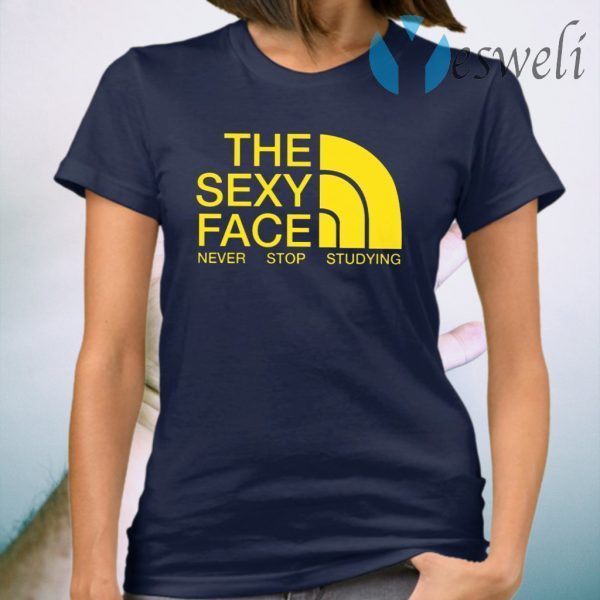 The Sexy Face Never Stop Studying T-Shirt