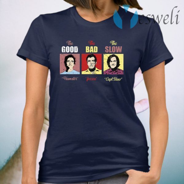 The good Hamster the bad Fezza the slow Capt slow T-Shirt