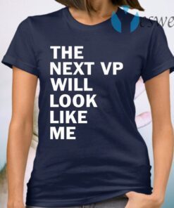 The next VP will look like me T-Shirt