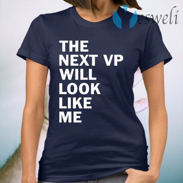 The next VP will look like me T-Shirt