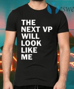 The next VP will look like me T-Shirts