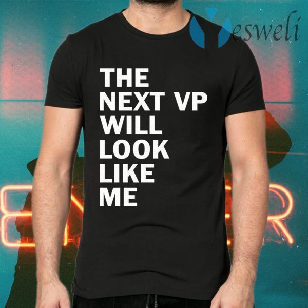 The next VP will look like me T-Shirts