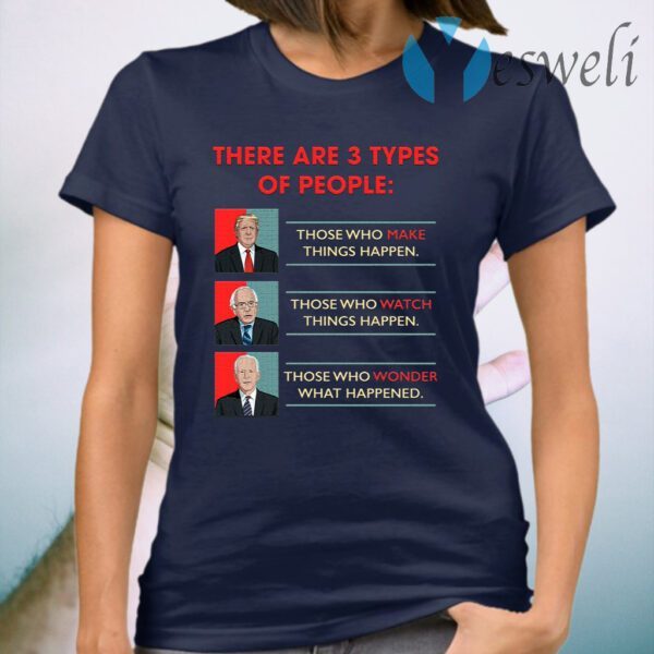 There Are 3 Types of Peoples Donald Trump Vs Joe Biden Funny Bernie Sanders Election 2020 T-Shirt