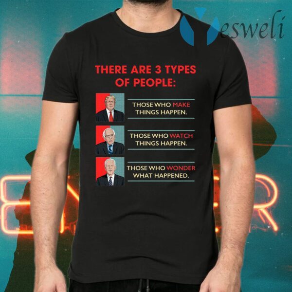 There Are 3 Types of Peoples Donald Trump Vs Joe Biden Funny Bernie Sanders Election 2020 T-Shirts