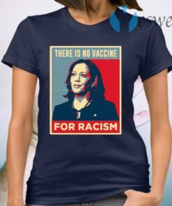 There Is No Vaccine For Racism T-Shirt