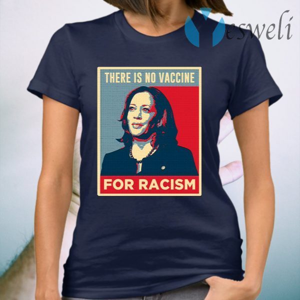 There Is No Vaccine For Racism T-Shirt