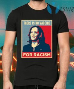 There Is No Vaccine For Racism T-Shirts