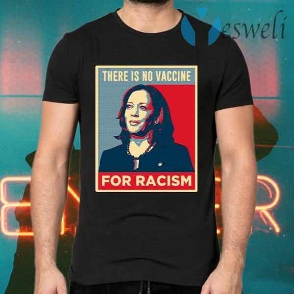 There Is No Vaccine For Racism T-Shirts