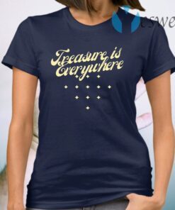 Treasure is everywhere T-Shirt