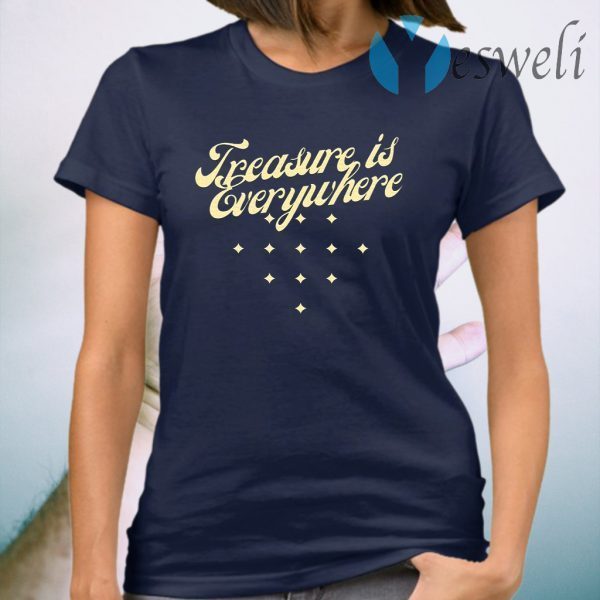 Treasure is everywhere T-Shirt