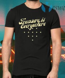 Treasure is everywhere T-Shirts